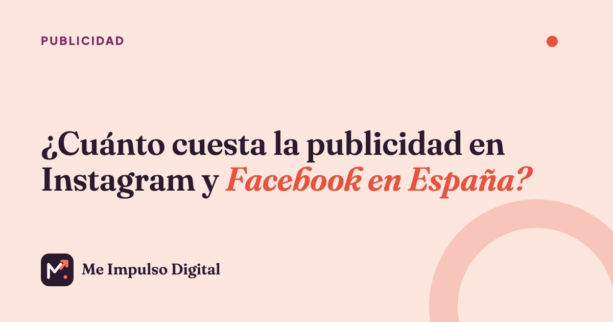 ¿Cuánto cuesta la publicidad en Instagram y Facebook en España? – Me Impulso Digital